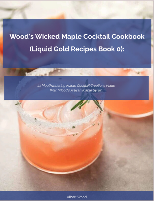 FREE Wood's Wicked Maple Syrup Cocktail Cookbook (Liquid Gold Series Book 0)